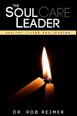 The Soul Care Leader: Healthy Living and Leading book