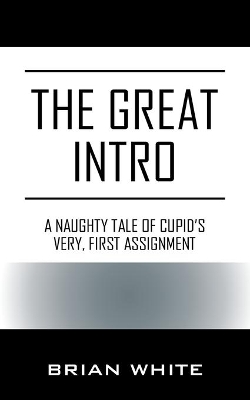 The Great Intro: A Naughty Tale of Cupid's Very, First Assignment book