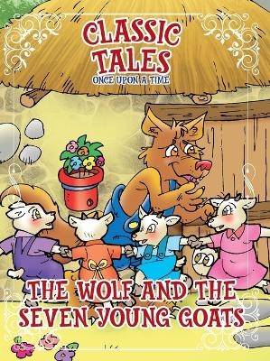 Classic Tales Once Upon a Time The Wolf and the Seven Young Goats book