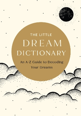 The Little Dream Dictionary: An A-Z Guide to Decoding Your Dreams book