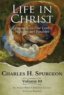 Life in Christ Vol 10: Lessons from Our Lord's Miracles and Parables book