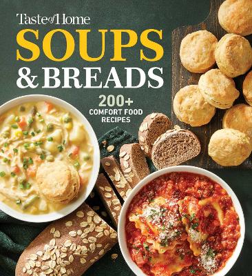 Taste of Home Soups & Breads: 250+ Comforting Recipes for Soups, Stews, Chowders, and Homemade Breads book