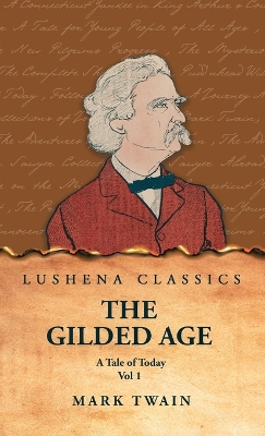 The Gilded Age: A Tale of Today Vol 1: A Tale of Today Vol 1 by Mark Twain and Charles Dudley Warner by Mark Twain and Charles Dudley Warner