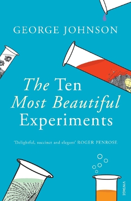 The Ten Most Beautiful Experiments by George Johnson
