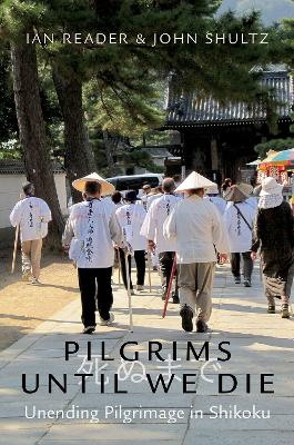 Pilgrims Until We Die: Unending Pilgrimage in Shikoku book