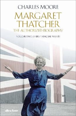 Margaret Thatcher: The Authorized Biography, Volume Two: Everything She Wants book