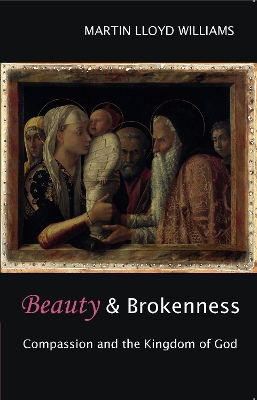 Beauty and Brokenness: Compassion And The Kingdom Of God book