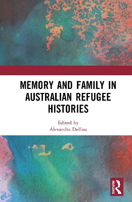 Memory and Family in Australian Refugee Histories by Alexandra Dellios