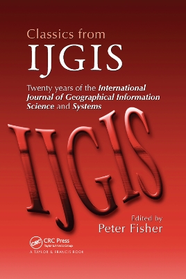 Classics from IJGIS: Twenty years of the International Journal of Geographical Information Science and Systems book