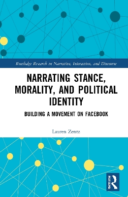 Narrating Stance, Morality, and Political Identity: Building a Movement on Facebook book