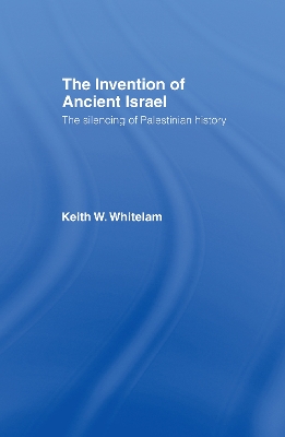 Invention of Ancient Israel by Keith W Whitelam