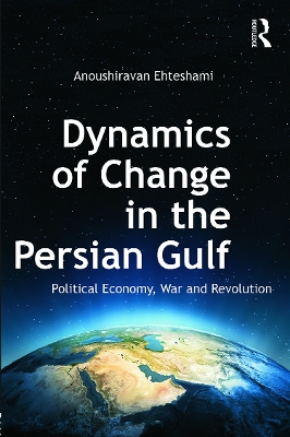 Dynamics of Change in the Persian Gulf by Anoushiravan Ehteshami