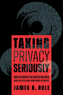 Taking Privacy Seriously: How to Create the Rights We Need While We Still Have Something to Protect book