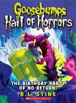 The Goosebumps Hall of Horrors #6: The Birthday Party of No Return! by R,L Stine