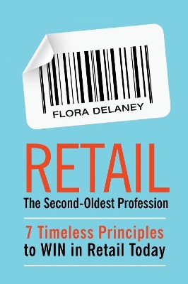 Retail The Second-Oldest Profession: 7 Timeless Principles to WIN in Retail Today book