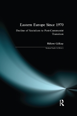 Eastern Europe Since 1970: Decline of Socialism to Post-Communist Transition by Bulent Gokay