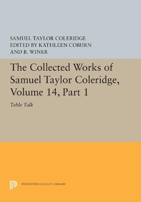 The Collected Works of Samuel Taylor Coleridge, Volume 14: Table Talk, Part I by Samuel Taylor Coleridge