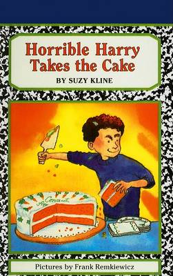 Horrible Harry Takes the Cake by Suzy Kline