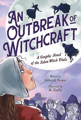 An Outbreak of Witchcraft: A Graphic Novel of the Salem Witch Trials by Deborah Noyes