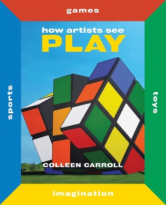 How Artists See Play by Colleen Carroll