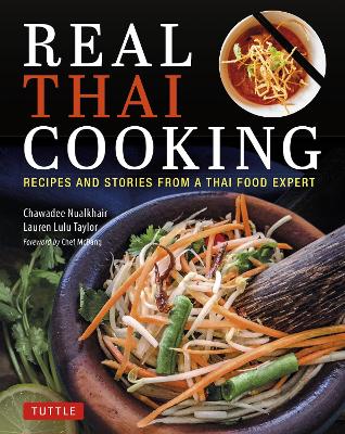 Real Thai Cooking: Recipes and Stories from a Thai Food Expert by Chawadee Nualkhair