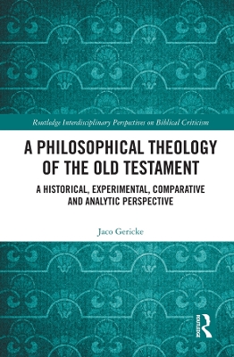 A Philosophical Theology of the Old Testament: A historical, experimental, comparative and analytic perspective by Jaco Gericke