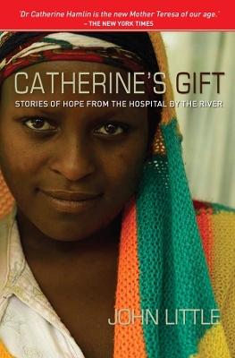Catherine's Gift: Stories of Hope from the Hospital by the River by John Little
