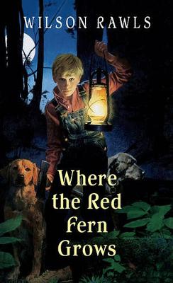 Where the Red Fern Grows by Wilson Rawls