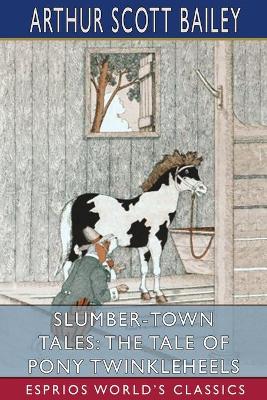 Slumber-Town Tales: The Tale of Pony Twinkleheels (Esprios Classics): Illustrated by Harry L. Smith book