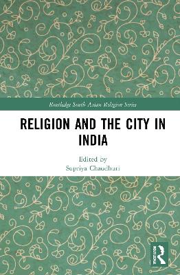 Religion and the City in India by Supriya Chaudhuri