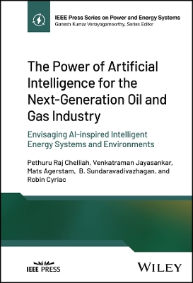 The Power of Artificial Intelligence for the Next-Generation Oil and Gas Industry: Envisaging AI-inspired Intelligent Energy Systems and Environments book