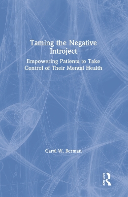 Taming the Negative Introject: Empowering Patients to Take Control of Their Mental Health by Carol Berman