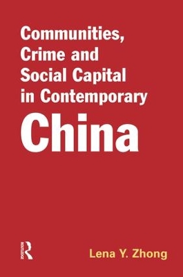 Communities, Crime and Social Capital in Contemporary China by Lena Zhong