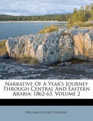 Narrative of a Year's Journey Through Central and Eastern Arabia: 1862-63, Volume 2 book