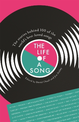 The The Life of a Song: The stories behind 100 of the world's best-loved songs by David Cheal