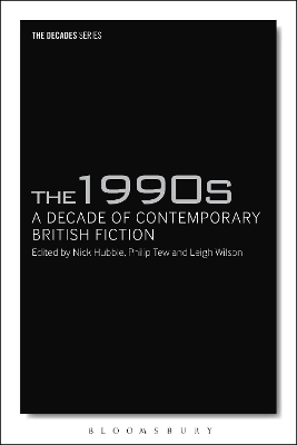 The 1990s: A Decade of Contemporary British Fiction by Dr Nick Hubble