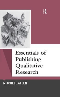 Essentials of Publishing Qualitative Research by Mitchell Allen