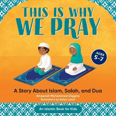 This is Why We Pray: A Story About Islam, Salah, and Dua book