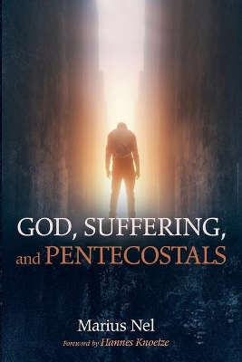 God, Suffering, and Pentecostals by Marius Nel