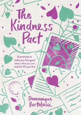 The The Kindness Pact: 8 Promises to Make You Feel Good About Who You Are and the Life You Live by Domonique Bertolucci