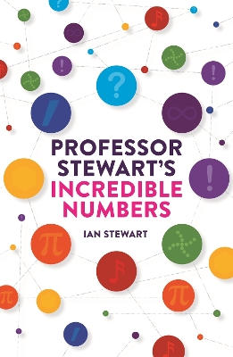 Professor Stewart's Incredible Numbers by Professor Ian Stewart