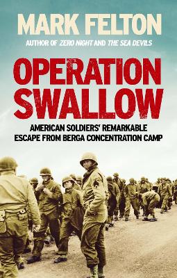 Operation Swallow: American Soldiers’ Remarkable Escape From Berga Concentration Camp by Mark Felton