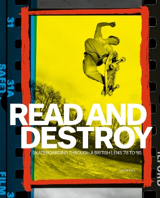 Read and Destroy: Skateboarding Through a British Lens ’78 to ’95 book