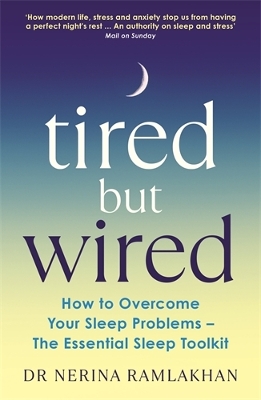 Tired But Wired: How to Overcome Your Sleep Problems - The Essential Sleep Toolkit by Dr Nerina Ramlakhan