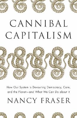 Cannibal Capitalism: How our System is Devouring Democracy, Care, and the Planet – and What We Can Do About It book