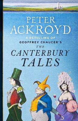 The Canterbury Tales: A retelling by Peter Ackroyd by Geoffrey Chaucer
