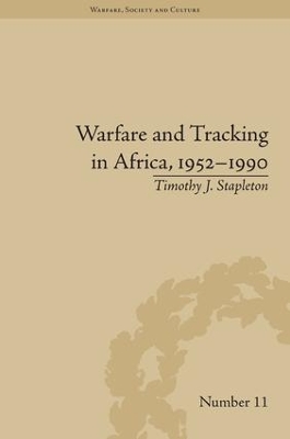 Warfare and Tracking in Africa, 1952-1990 by Timothy J Stapleton