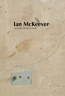 Ian McKeever – Against Architecture book