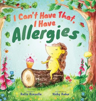 I Can't Have That, I Have Allergies by Katie Kinsella