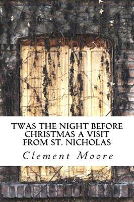 Twas the Night Before Christmas a Visit from St. Nicholas by Clement Moore